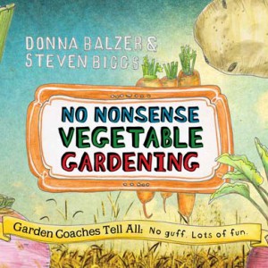 No Nonsense Vegetable Gardening by Donna Balzer & Steven Biggs
