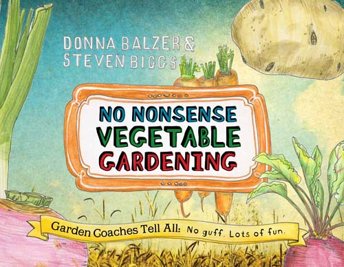 No Nonsense Vegetable Gardening by Donna Balzer & Steven Biggs